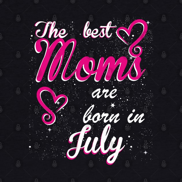 The Best Moms are born in July by Dreamteebox